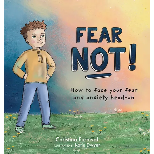 Fear Not: How to Face Your Fear and Anxiety Head on - Hardcover