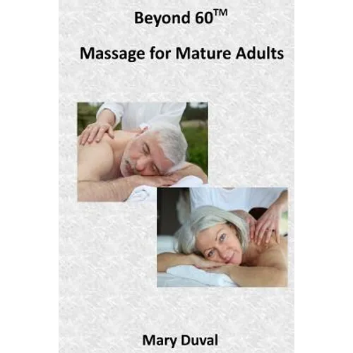 Beyond 60: Massage for the Mature Adult - Paperback