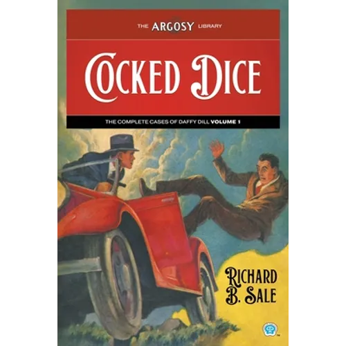 Cocked Dice: The Complete Cases of Daffy Dill, Volume 1 - Paperback