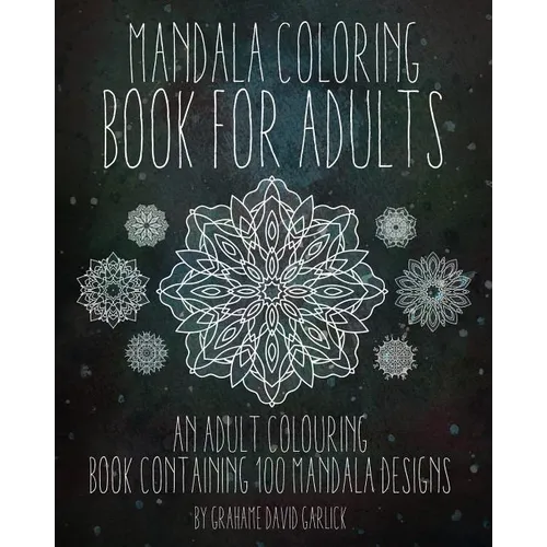 Mandala Coloring Book For Adults: An Adult Colouring Book Containing 100 Mandala Designs - Paperback