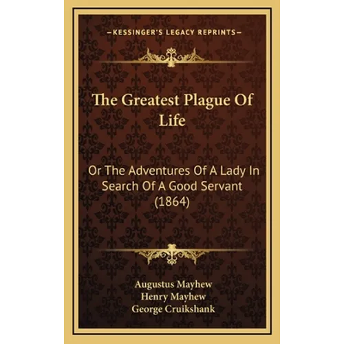 The Greatest Plague Of Life: Or The Adventures Of A Lady In Search Of A Good Servant (1864) - Hardcover