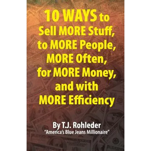 10 Ways to Sell More Stuff, to More People, More Often, for More Money, and with More Efficiency - Paperback