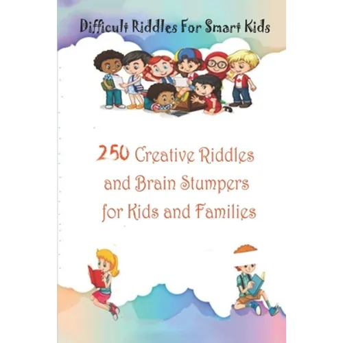 Difficult Riddles For Smart Kids: 250 Creative Riddles and Brain Stumpers for Kids and Families - Paperback