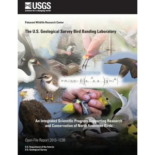 The U.S. Geological Survey Bird Banding Laboratory: An Integrated Scientific Program Supporting Research and Conservation of North American Birds - Paperback