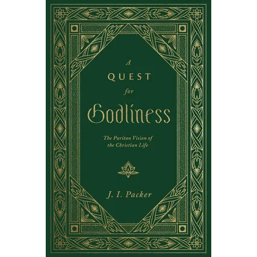 A Quest for Godliness: The Puritan Vision of the Christian Life - Hardcover