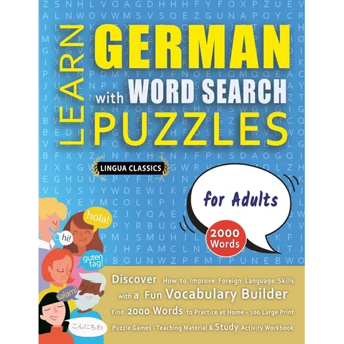 LEARN GERMAN WITH WORD SEARCH PUZZLES FOR ADULTS - Discover How to Improve Foreign Language Skills with a Fun Vocabulary Builder. Find 2000 Words to P - Paperback