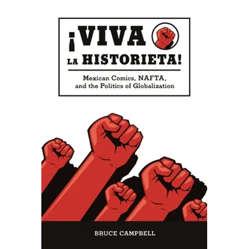 Viva La Historieta: Mexican Comics, Nafta, and the Politics of Globalization - Paperback