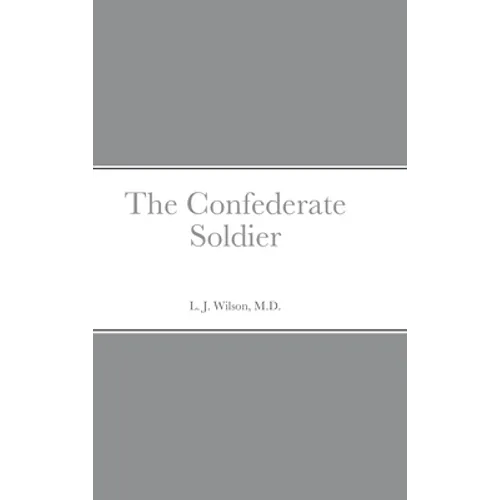 The Confederate Soldier - Hardcover