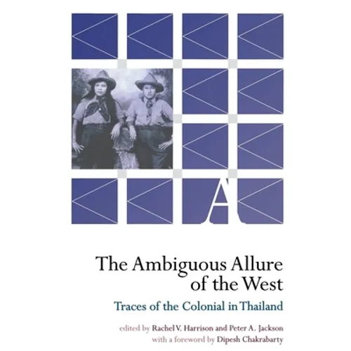 The Ambiguous Allure of the West: Traces of the Colonial in Thailand - Paperback