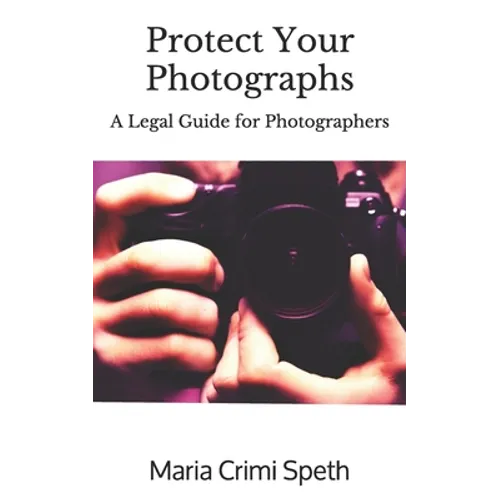 Protect Your Photographs: A Legal Guide for Photographers - Paperback