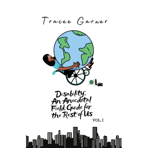 Disability: An Anecdotal Field Guide for the Rest of Us Volume 1 - Paperback