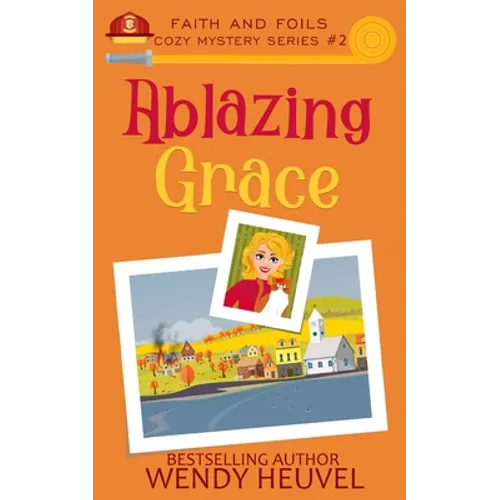 Ablazing Grace: Faith and Foils Cozy Mystery Series Book #2 - Paperback