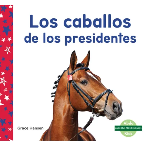 Los Caballos de Los Presidentes (Horses of Presidents) - Library Binding