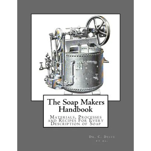 The Soap Makers Handbook: Materials, Processes and Recipes For Every Description of Soap - Paperback