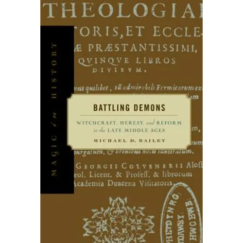 Battling Demons: Witchcraft, Heresy, and Reform in the Late Middle Ages - Paperback