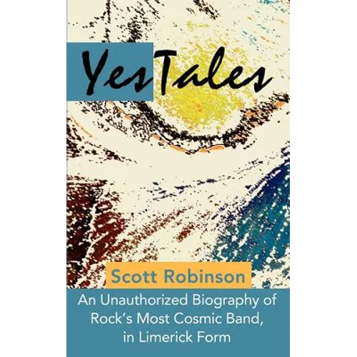 YesTales: An Unauthorized Biography of Rock's Most Cosmic Band, in Limerick Form - Paperback