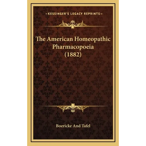 The American Homeopathic Pharmacopoeia (1882) - Hardcover