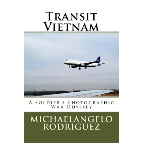 Transit Vietnam: A Soldier's Photographic War Odyssey - Paperback