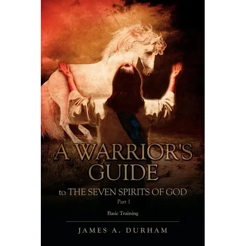 A Warrior's Guide to THE SEVEN SPIRITS OF GOD PART 1 - Paperback