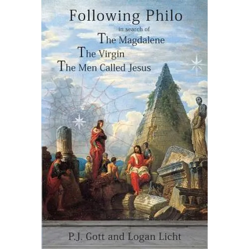 Following Philo: The Magdalene. the Virgin. the Men Called Jesus - Paperback