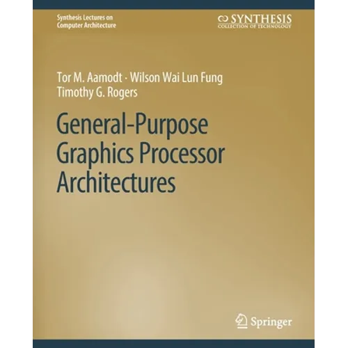General-Purpose Graphics Processor Architectures - Paperback