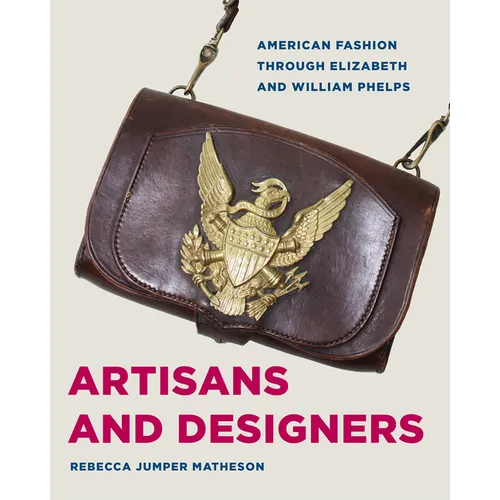 Artisans and Designers: American Fashion Through Elizabeth and William Phelps - Paperback