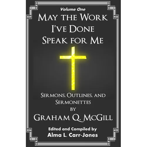 May the Work I've Done Speak for Me: Sermons, Outlines, and Sermonettes - Paperback