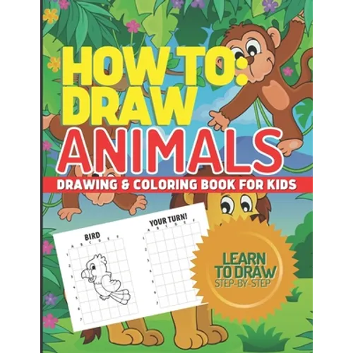 How to Draw Animals, Drawing & Coloring Book for Kids, Learn to Draw Animals: Step-By-Step I Can Draw Books for Kids - Paperback