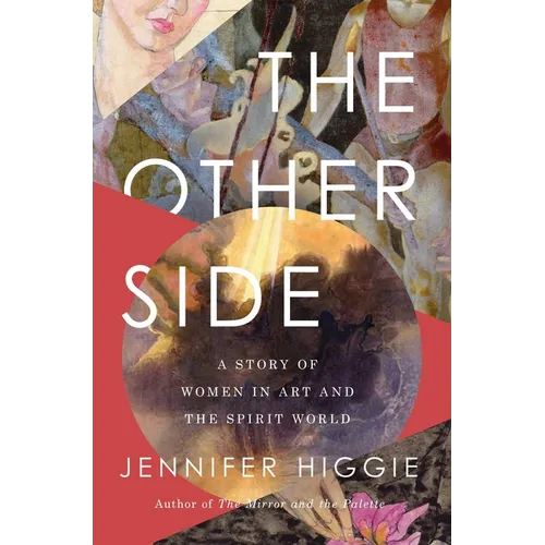 The Other Side: A Story of Women in Art and the Spirit World - Paperback