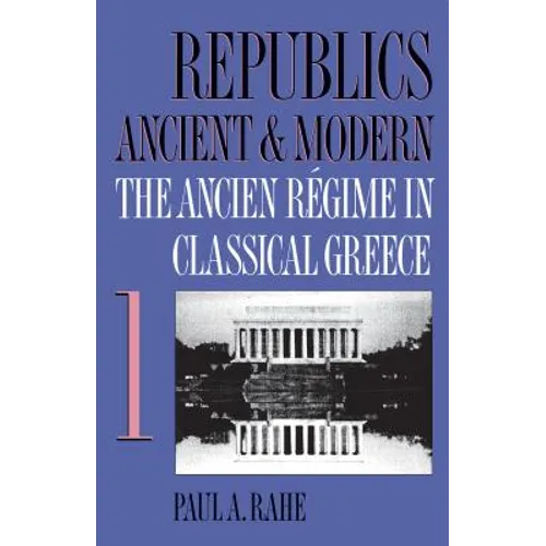 Republics Ancient and Modern, Volume I: The Ancien Régime in Classical Greece - Paperback