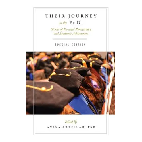 Their Journey to the PhD: Special Edition: Stories of Personal Perseverance and Academic Achievement - Paperback