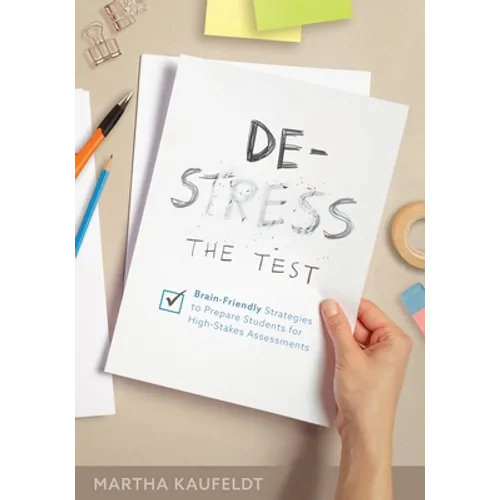 De-Stress the Test: Brain-Friendly Strategies to Prepare Students for High-Stakes Assessments (Your Guide for Helping Students Fight Testing Anxiety) - Paperback