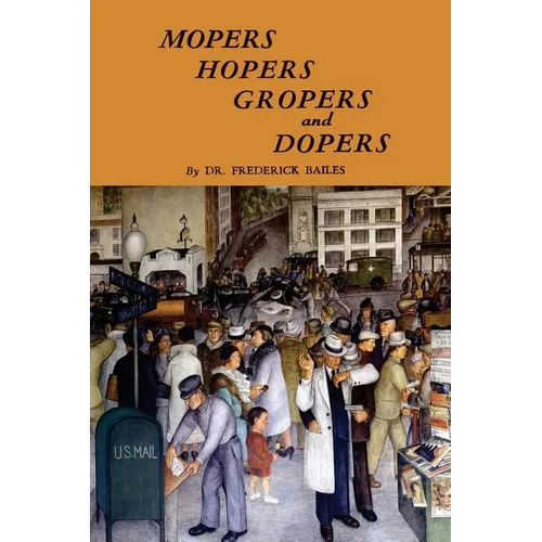 Mopers, Hopers, Gropers, and Dopers - Paperback