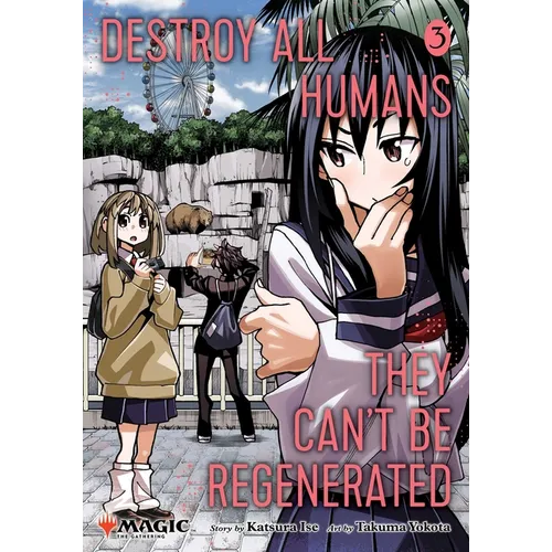Destroy All Humans. They Can't Be Regenerated. a Magic: The Gathering Manga, Vol. 3: Limited Edition Magic: The Gathering Card Included in First Print - Paperback