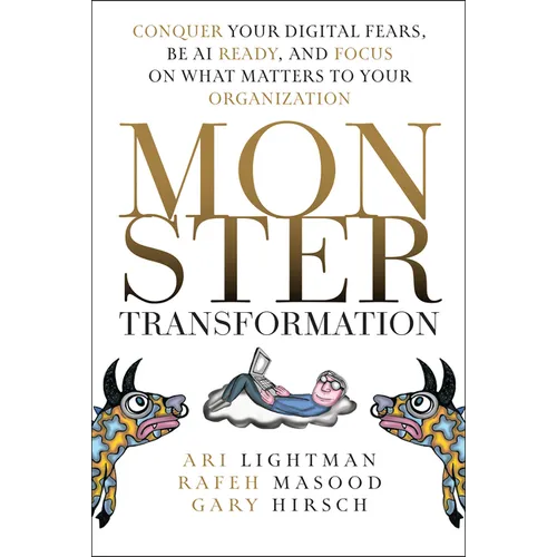 Monster Transformation: Conquer Your Digital Fears, Be AI Ready, and Focus on What Matters to Your Organization - Hardcover