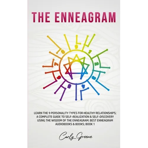 The Enneagram: Learn the 9 Personality Types for Healthy Relationships; a Complete Guide to Self-Realization & Self-Discovery Using t - Paperback