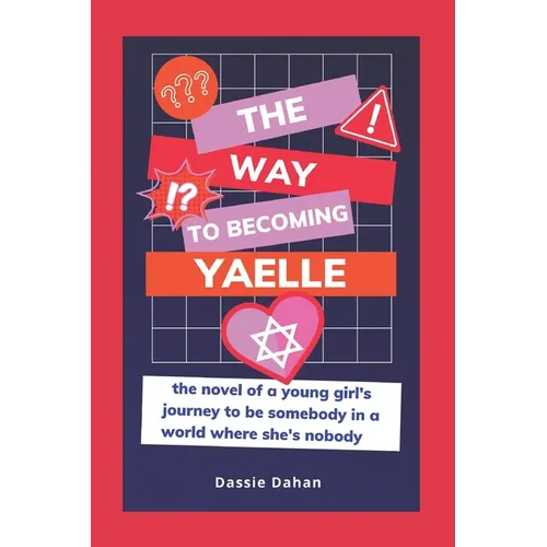 The Way to Becoming Yaelle: (the novel of a young girl's journey to be somebody in a world where she's nobody) - Paperback