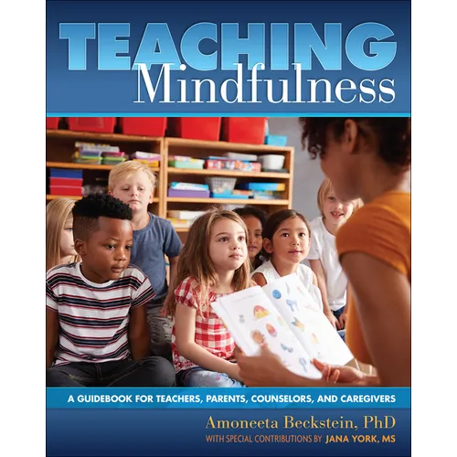 Teaching Mindfulness: A Guidebook for Teachers, Parents, Counselors, and Caregivers - Paperback