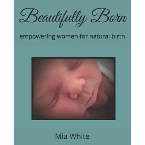 Beautifully Born: empowering women for natural birth - Paperback