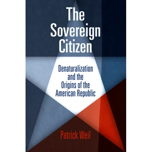 The Sovereign Citizen: Denaturalization and the Origins of the American Republic - Paperback