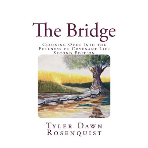 The Bridge: Crossing Over Into the Fullness of Covenant Life - Paperback