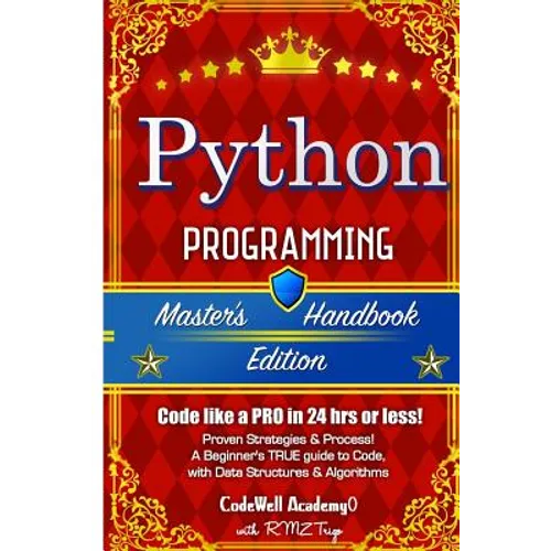 Python: Programming, Master's Handbook; A TRUE Beginner's Guide! Problem Solving, Code, Data Science, Data Structures & Algori - Paperback