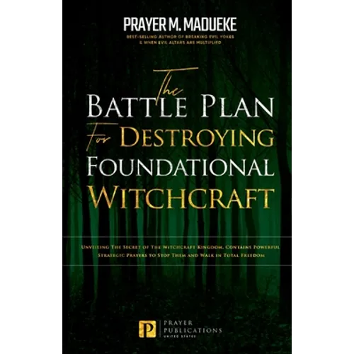 The Battle Plan for Destroying Foundational Witchcraft: Unveiling The Secret of The Witchcraft Kingdom, Contains Powerful Strategic Prayers to Stop Th - Paperback