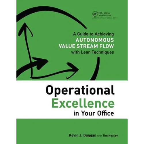 Operational Excellence in Your Office: A Guide to Achieving Autonomous Value Stream Flow with Lean Techniques - Paperback