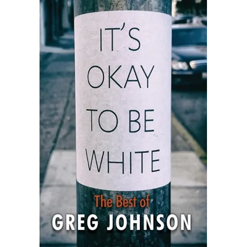 It's Okay to Be White: The Best of Greg Johnson - Hardcover