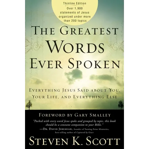 The Greatest Words Ever Spoken: Everything Jesus Said about You, Your Life, and Everything Else (Thinline Ed.) - Paperback