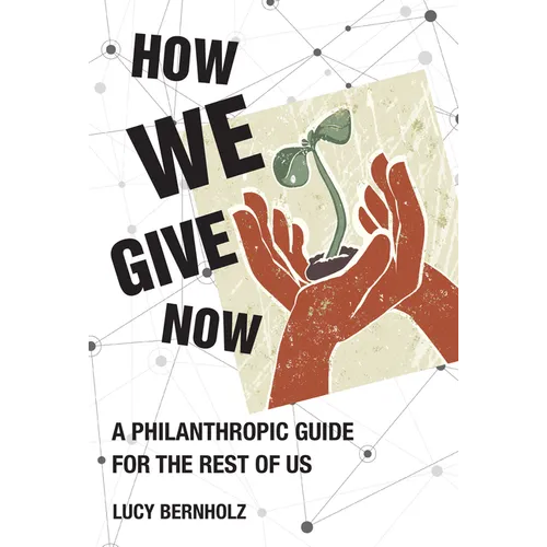 How We Give Now: A Philanthropic Guide for the Rest of Us - Hardcover