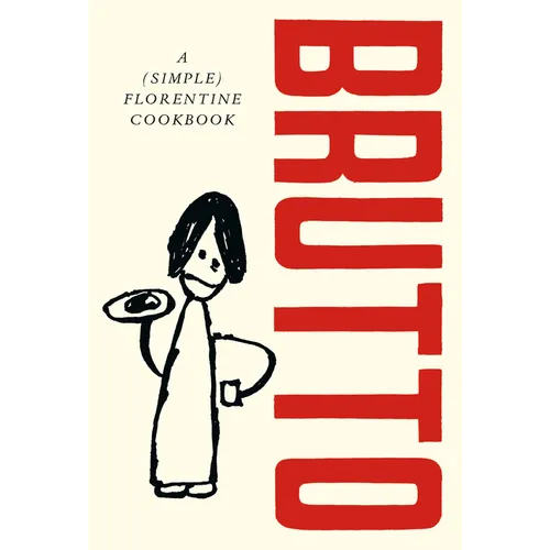 Brutto: A (Simple) Florentine Cookbook - Hardcover