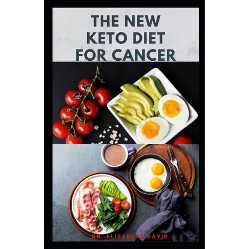 The New Keto Diet for Cancer: Complete Guide on Treating and Preventing Cancer With Keto Diet - Paperback