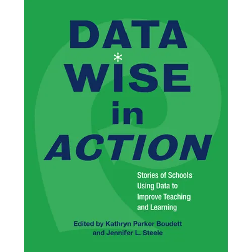 Data Wise in Action: Stories of Schools Using Data to Improve Teaching and Learning - Paperback